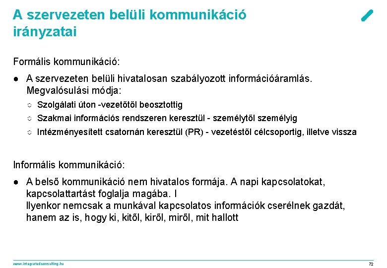 A szervezeten belüli kommunikáció irányzatai Formális kommunikáció: ● A szervezeten belüli hivatalosan szabályozott információáramlás.