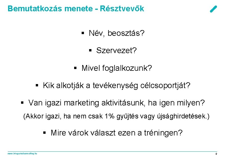 Bemutatkozás menete - Résztvevők § Név, beosztás? § Szervezet? § Mivel foglalkozunk? § Kik