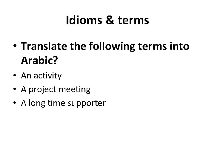 Idioms & terms • Translate the following terms into Arabic? • An activity •