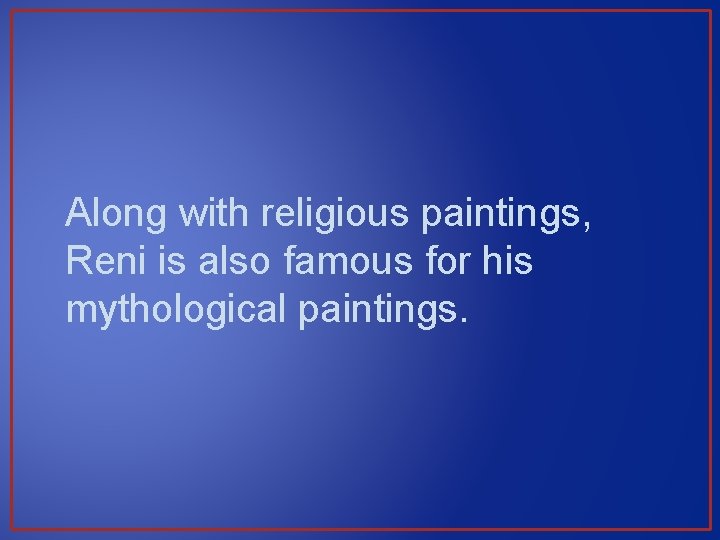 Along with religious paintings, Reni is also famous for his mythological paintings. 