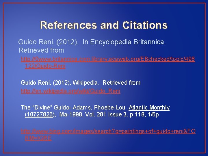 References and Citations Guido Reni. (2012). In Encyclopedia Britannica. Retrieved from http: //0 www.