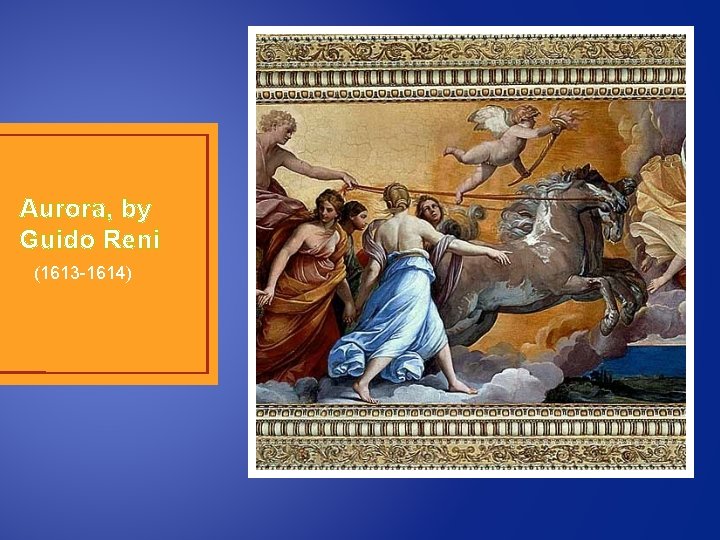 Aurora, by Guido Reni (1613 -1614) 