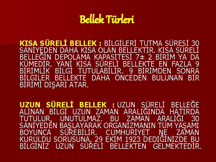 Bellek Türleri KISA SÜRELİ BELLEK : BİLGİLERİ TUTMA SÜRESİ 30 SANİYEDEN DAHA KISA OLAN