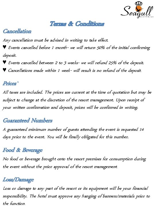 Cancellation Terms & Conditions Any cancellation must be advised in writing to take effect.