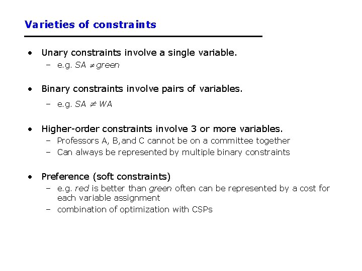 Varieties of constraints • Unary constraints involve a single variable. – e. g. SA