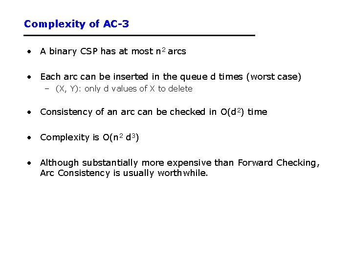 Complexity of AC-3 • A binary CSP has at most n 2 arcs •