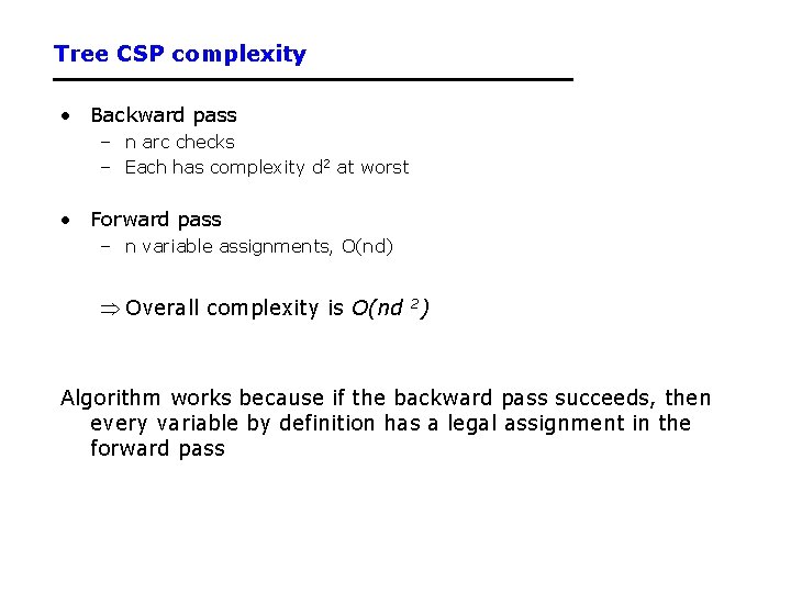 Tree CSP complexity • Backward pass – n arc checks – Each has complexity