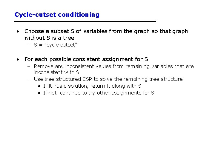 Cycle-cutset conditioning • Choose a subset S of variables from the graph so that