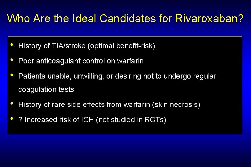 Who Are the Ideal Candidates for Rivaroxaban? • • • History of TIA/stroke (optimal