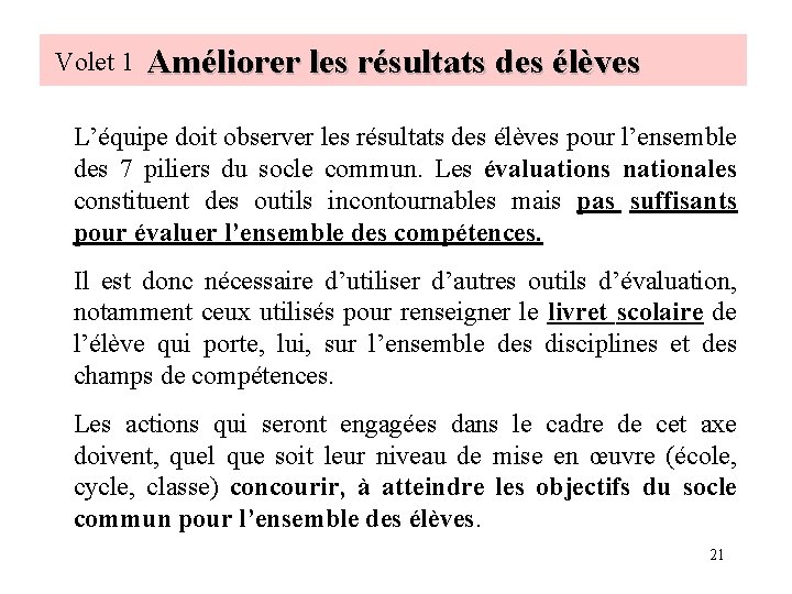 Volet 1 Améliorer les résultats des élèves L’équipe doit observer les résultats des élèves