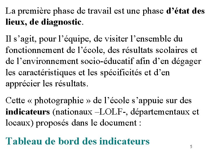 La première phase de travail est une phase d’état des lieux, de diagnostic. Il