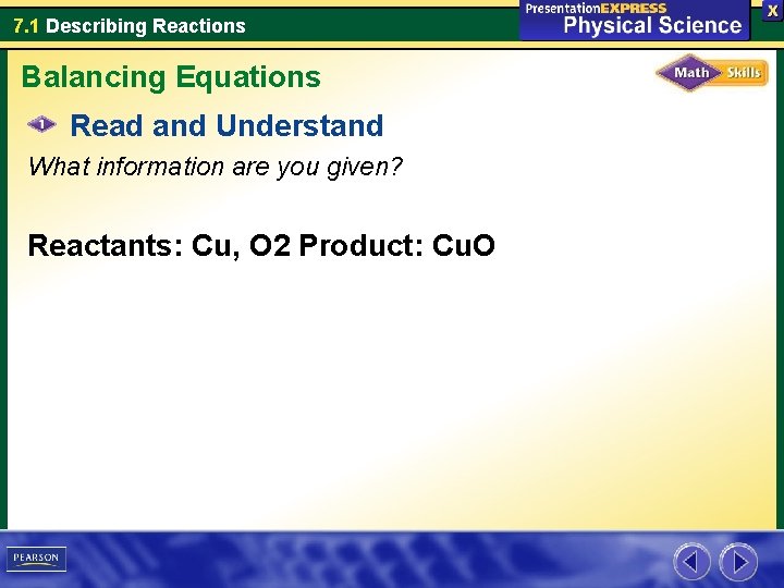 7. 1 Describing Reactions Balancing Equations Read and Understand What information are you given?