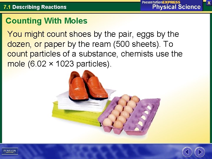 7. 1 Describing Reactions Counting With Moles You might count shoes by the pair,