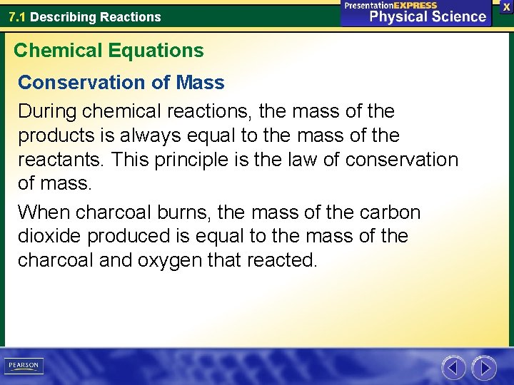 7. 1 Describing Reactions Chemical Equations Conservation of Mass During chemical reactions, the mass