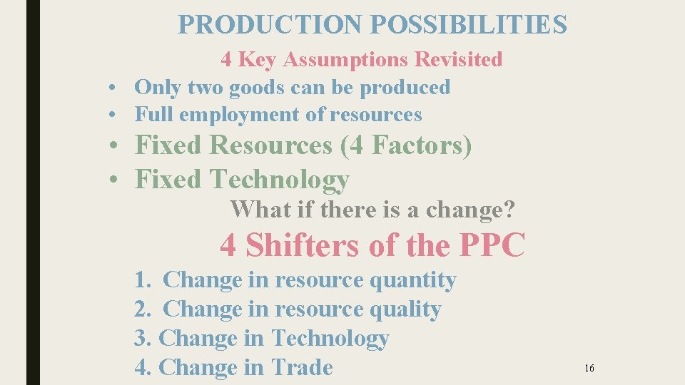 PRODUCTION POSSIBILITIES 4 Key Assumptions Revisited • Only two goods can be produced •