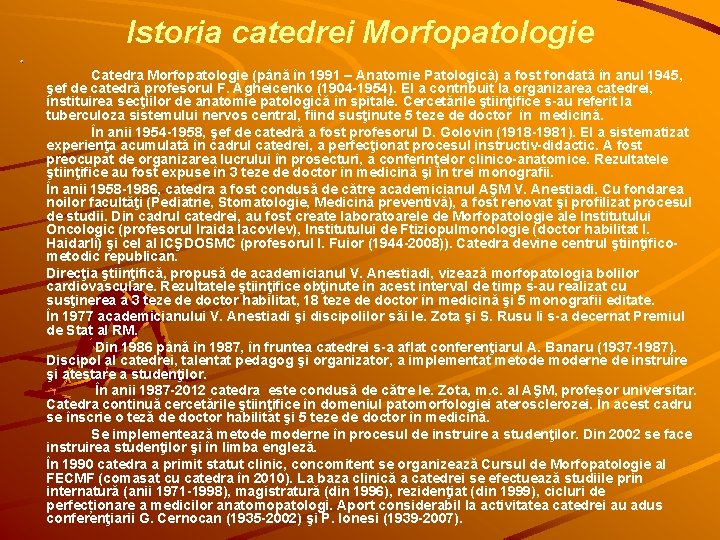 Istoria catedrei Morfopatologie Catedra Morfopatologie (până în 1991 – Anatomie Patologică) a fost fondată