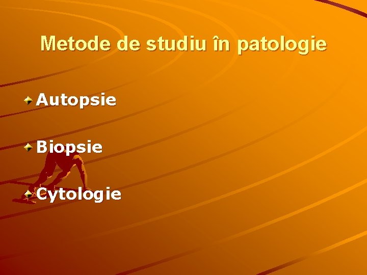 Metode de studiu în patologie Autopsie Biopsie Cytologie 