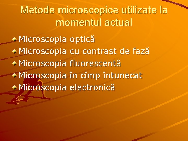 Metode microscopice utilizate la momentul actual Microscopia optică Microscopia cu contrast de fază Microscopia