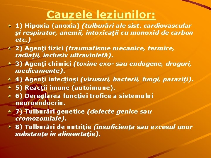 Cauzele leziunilor: 1) Hipoxia (anoxia) (tulburări ale sist. cardiovascular şi respirator, anemii, intoxicaţii cu