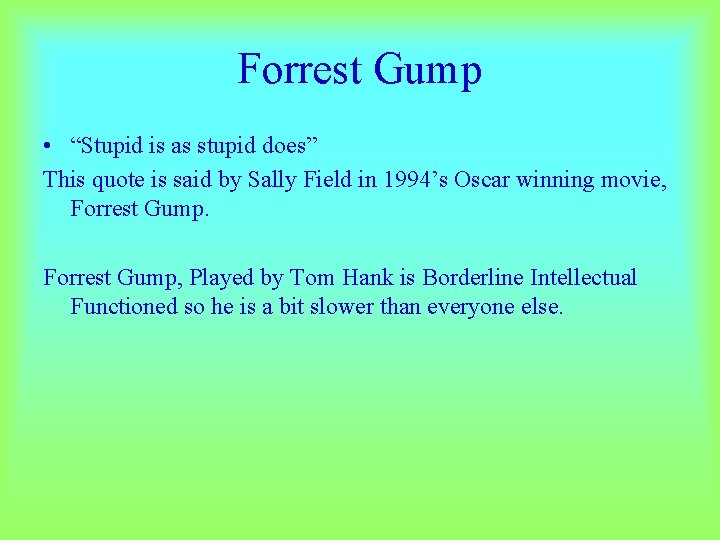 Forrest Gump • “Stupid is as stupid does” This quote is said by Sally