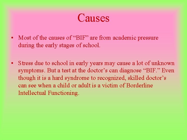 Causes • Most of the causes of “BIF” are from academic pressure during the