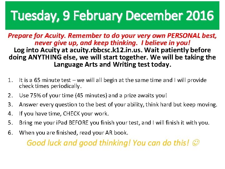 Tuesday, 9 February December 2016 Prepare for Acuity. Remember to do your very own