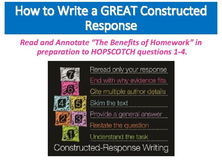 How to Write a GREAT Constructed Response Read and Annotate “The Benefits of Homework”