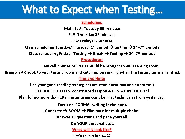 What to Expect when Testing… Scheduling: Math test: Tuesday 35 minutes ELA: Thursday 35