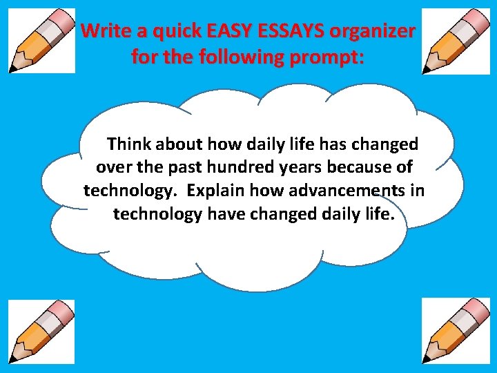 Write a quick EASY ESSAYS organizer for the following prompt: Think about how daily