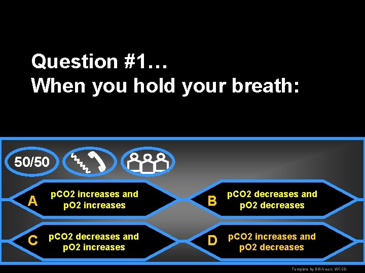 Question #1… When you hold your breath: 50/50 A p. CO 2 increases and