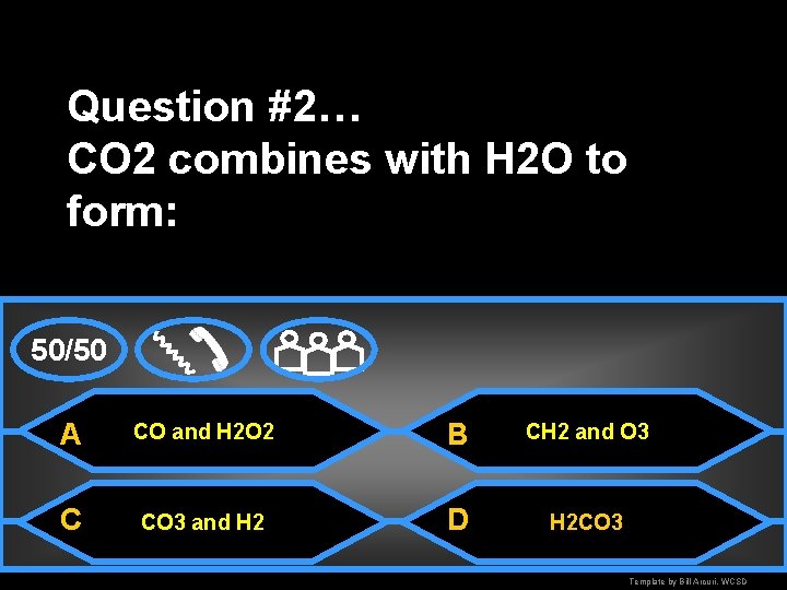 Question #2… CO 2 combines with H 2 O to form: 50/50 A CO