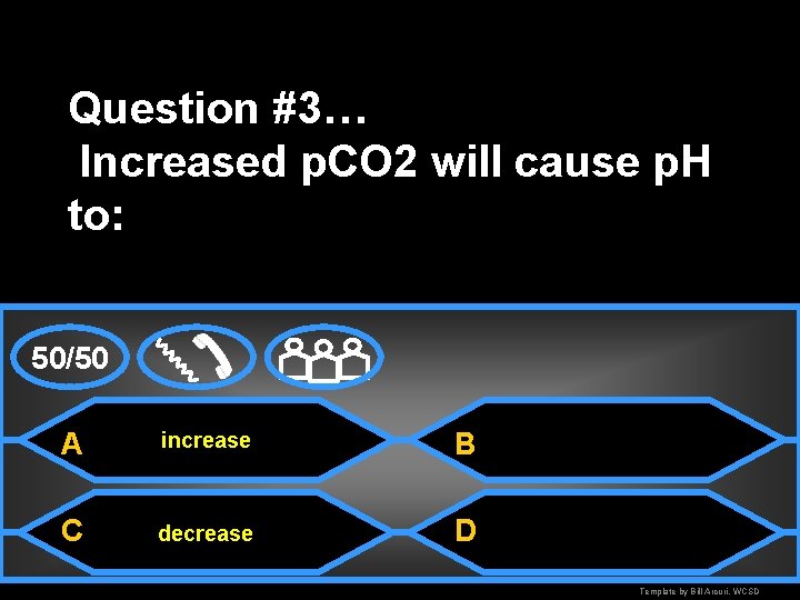 Question #3… Increased p. CO 2 will cause p. H to: 50/50 A increase