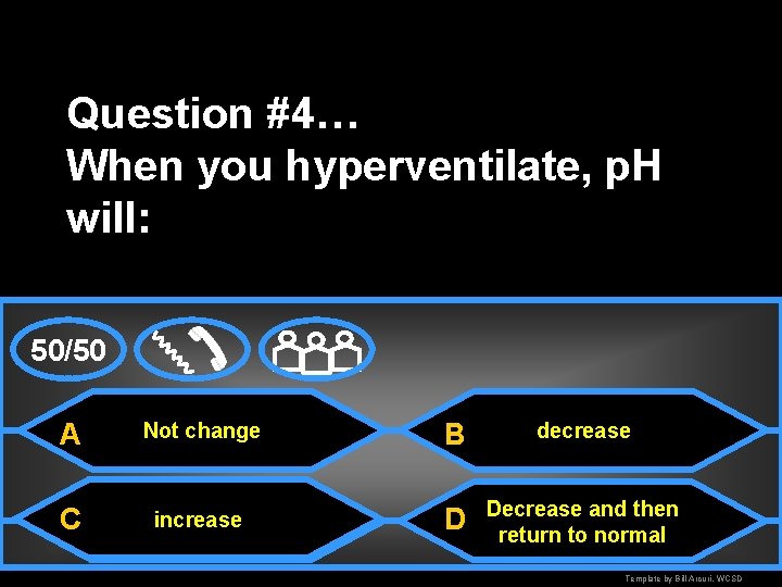 Question #4… When you hyperventilate, p. H will: 50/50 A Not change B decrease