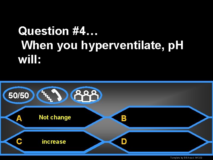 Question #4… When you hyperventilate, p. H will: 50/50 A Not change B C