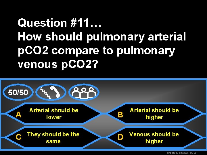 Question #11… How should pulmonary arterial p. CO 2 compare to pulmonary venous p.