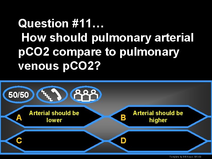 Question #11… How should pulmonary arterial p. CO 2 compare to pulmonary venous p.