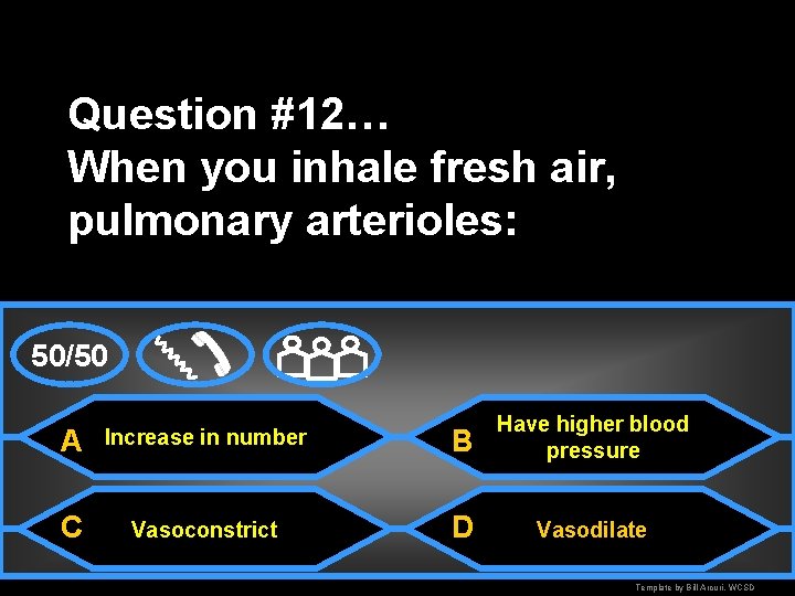 Question #12… When you inhale fresh air, pulmonary arterioles: 50/50 A Increase in number