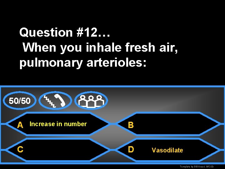 Question #12… When you inhale fresh air, pulmonary arterioles: 50/50 A C Increase in