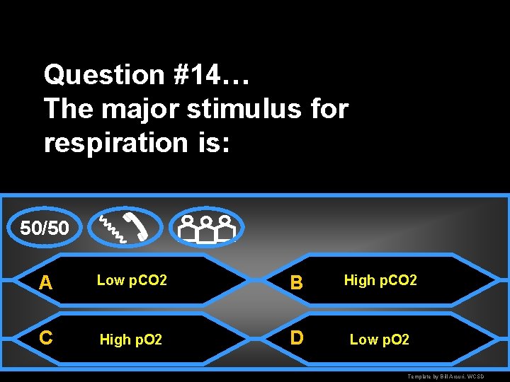 Question #14… The major stimulus for respiration is: 50/50 A Low p. CO 2