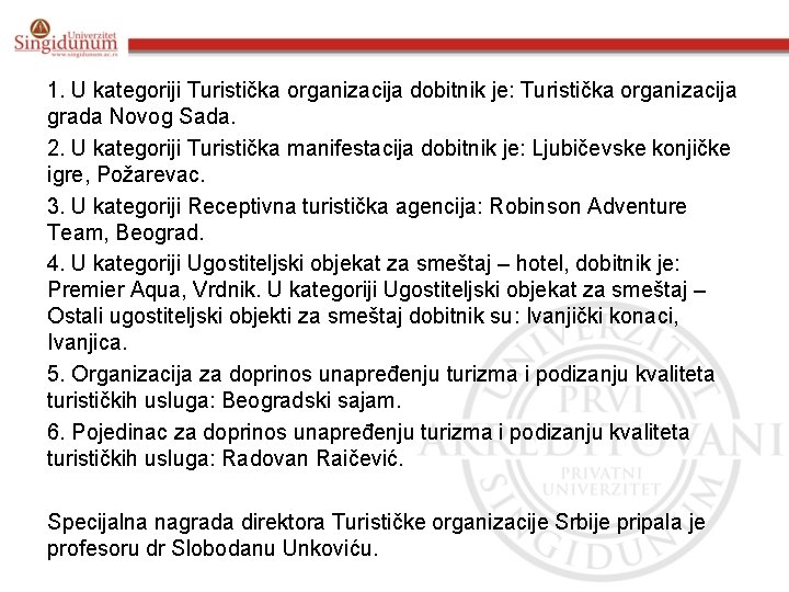 1. U kategoriji Turistička organizacija dobitnik je: Turistička organizacija grada Novog Sada. 2. U