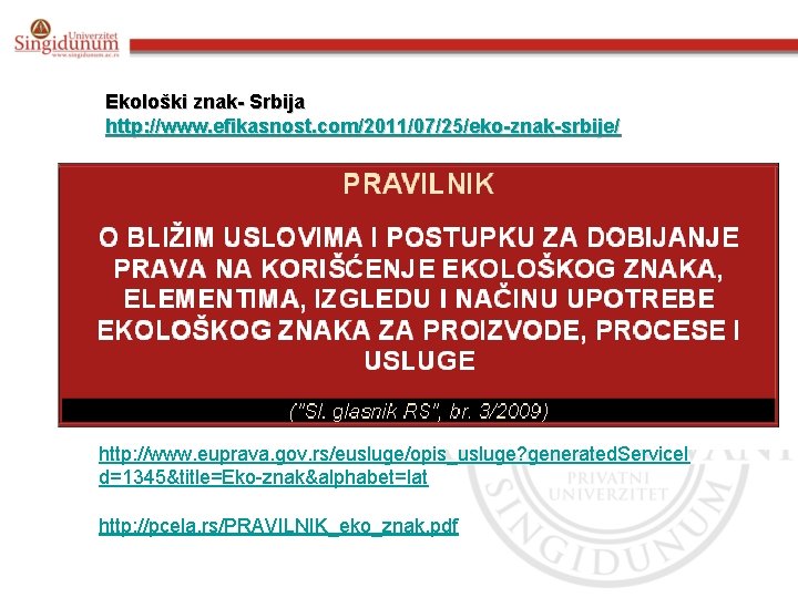 Ekološki znak- Srbija http: //www. efikasnost. com/2011/07/25/eko-znak-srbije/ http: //www. euprava. gov. rs/eusluge/opis_usluge? generated. Service.