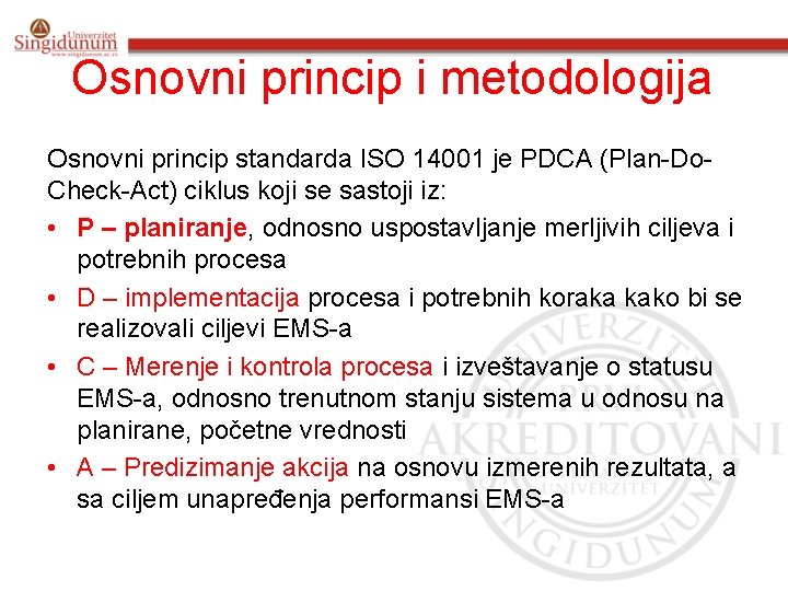 Osnovni princip i metodologija Osnovni princip standarda ISO 14001 je PDCA (Plan-Do. Check-Act) ciklus