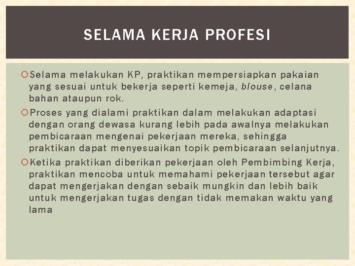 SELAMA KERJA PROFESI Selama melakukan KP, praktikan mempersiapkan pakaian yang sesuai untuk bekerja seperti