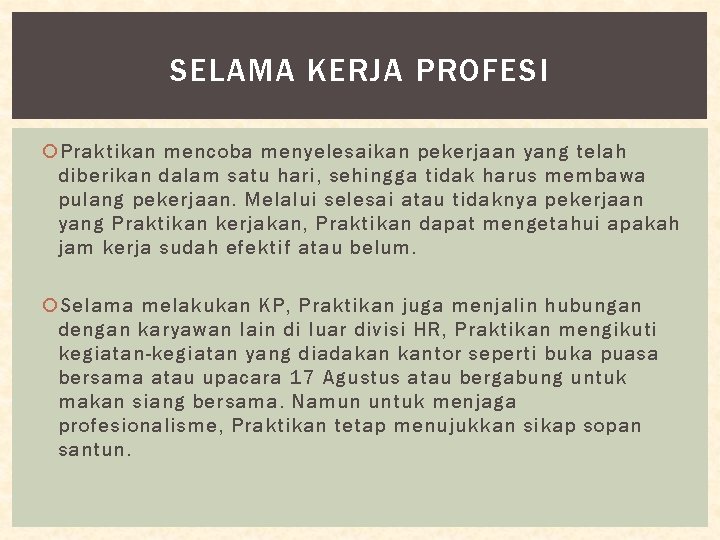 SELAMA KERJA PROFESI Praktikan mencoba menyelesaikan pekerjaan yang telah diberikan dalam satu hari, sehingga