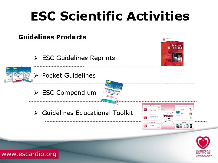 ESC Scientific Activities Guidelines Products Ø ESC Guidelines Reprints Ø Pocket Guidelines Ø ESC