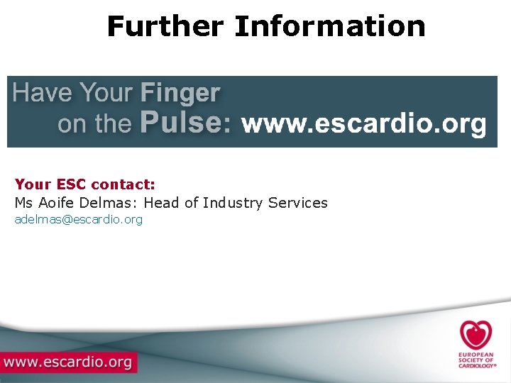 Further Information Your ESC contact: Ms Aoife Delmas: Head of Industry Services adelmas@escardio. org