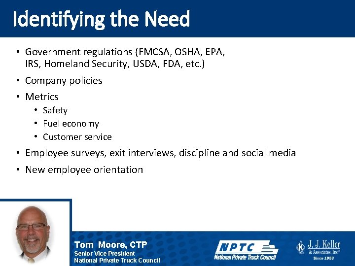 Identifying the Need • Government regulations (FMCSA, OSHA, EPA, IRS, Homeland Security, USDA, FDA,