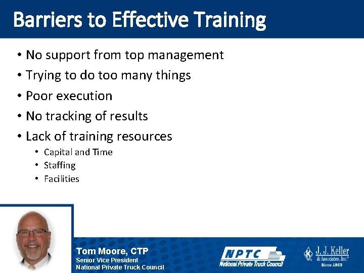 Barriers to Effective Training • No support from top management • Trying to do