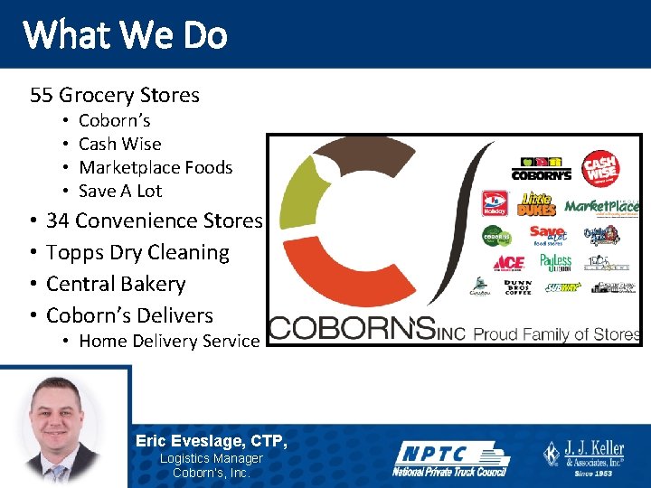 What We Do 55 Grocery Stores • • Coborn’s Cash Wise Marketplace Foods Save