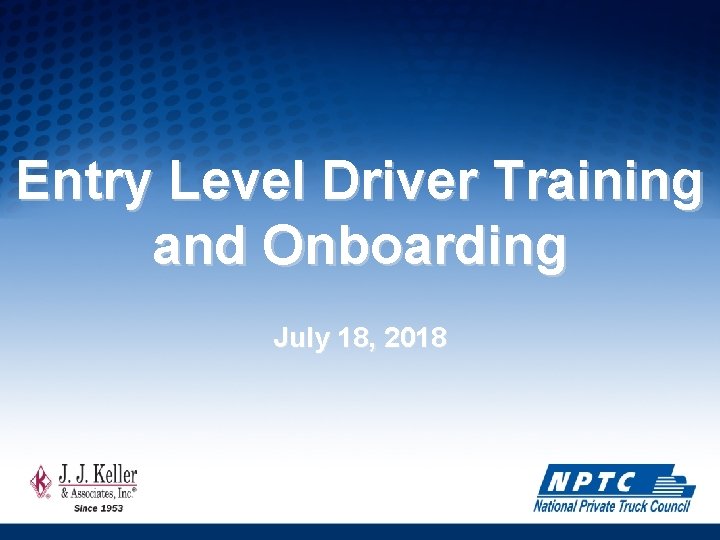 Entry Level Driver Training and Onboarding July 18, 2018 